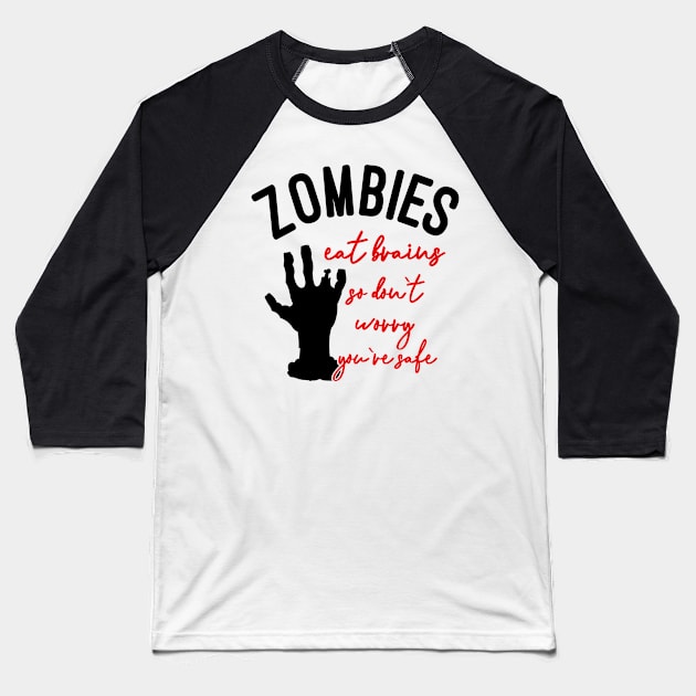 Zombies Eat Brains So Don't Worry You're Safe Baseball T-Shirt by DANPUBLIC